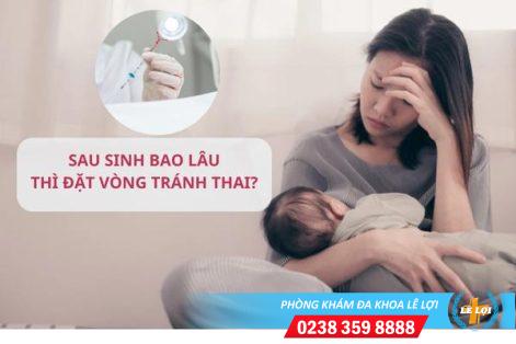 Sau sinh bao lâu thì đặt vòng?