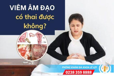 Viêm âm đạo có thai được không?